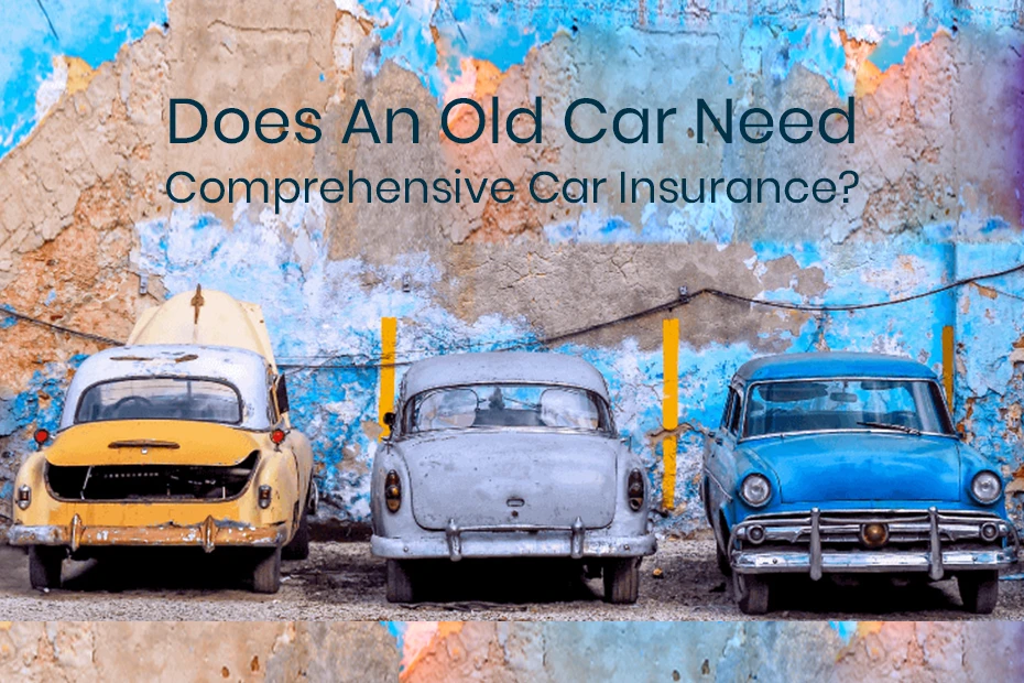 Does An Old Car Need Comprehensive Car Insurance?